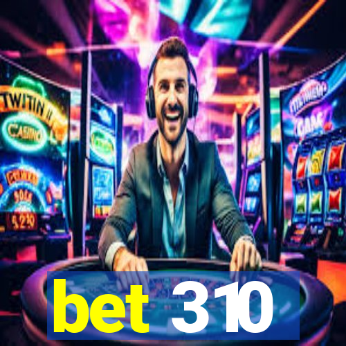 bet 310